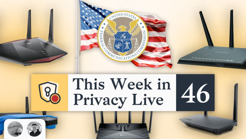 The US Bans New Foreign Made Routers?! | This Week in Privacy #46 (Mar 27, 2026)