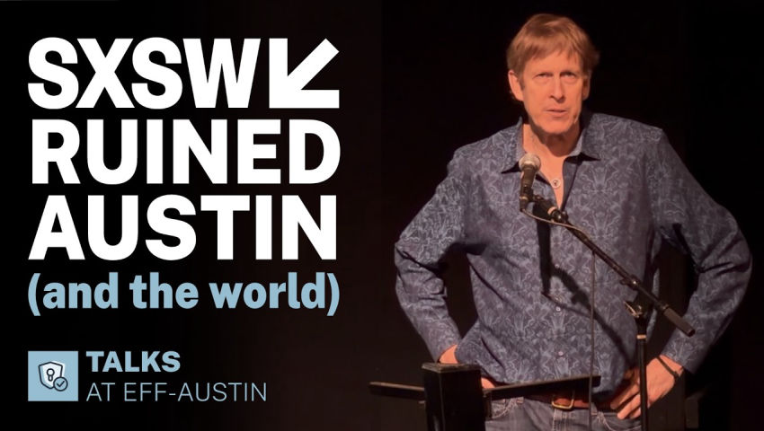 Where SXSW Interactive Went Wrong | Hugh Forrest | EFF-Austin Interactive '26